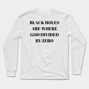 Black Holes are where God divided by zero Long Sleeve T-Shirt